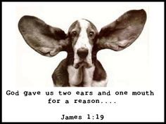 God Gave Us 2 Ears & 1 Mouth…