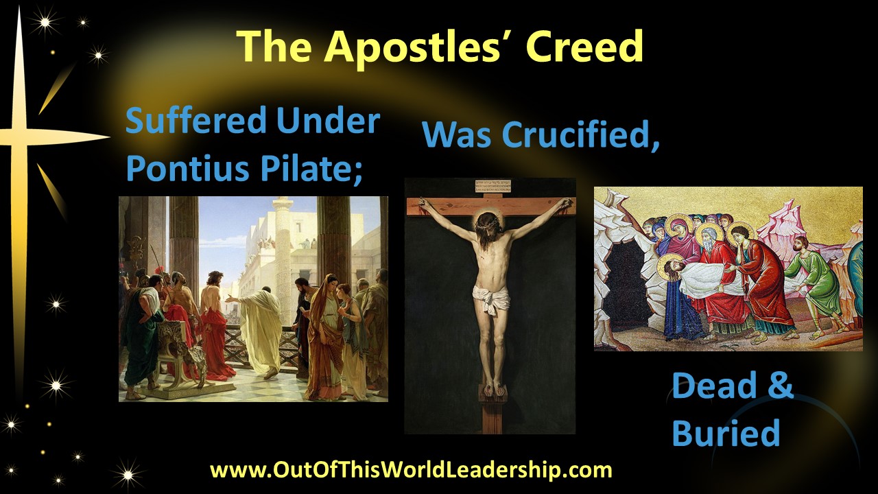 Suffered Under Pontius Pilate; Was Crucified, Dead, and Buried