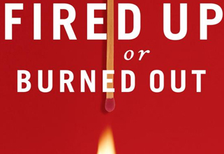 Are You Fired Up or Burned Out?